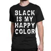 Black Is My Happy Color Emo Gothic Punk Classic T-shirt | Artistshot