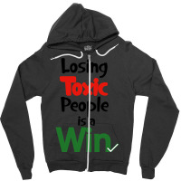 Losing Toxic People Is A Win Zipper Hoodie | Artistshot