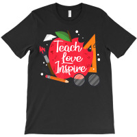 Teach, Love, Inspire Teacher Appreciation From Students T-shirt | Artistshot