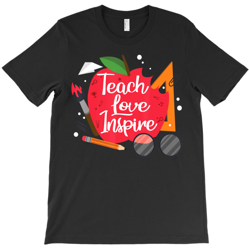 Teach, Love, Inspire Teacher Appreciation From Students T-shirt | Artistshot