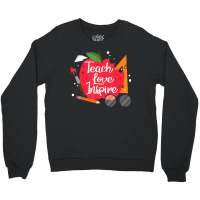 Teach, Love, Inspire Teacher Appreciation From Students Crewneck Sweatshirt | Artistshot