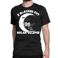 I Black Out Solar Eclipse Classic T-shirt | Artistshot