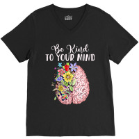 Be Kind To Your Mind Mental Health Awareness Month V-neck Tee | Artistshot