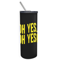 Design Of Oh Yes! Oh Yes! 1 Skinny Tumbler | Artistshot