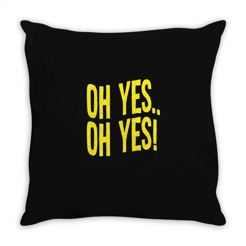 Design Of Oh Yes! Oh Yes! 1 Throw Pillow | Artistshot