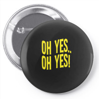 Design Of Oh Yes! Oh Yes! 1 Pin-back Button | Artistshot