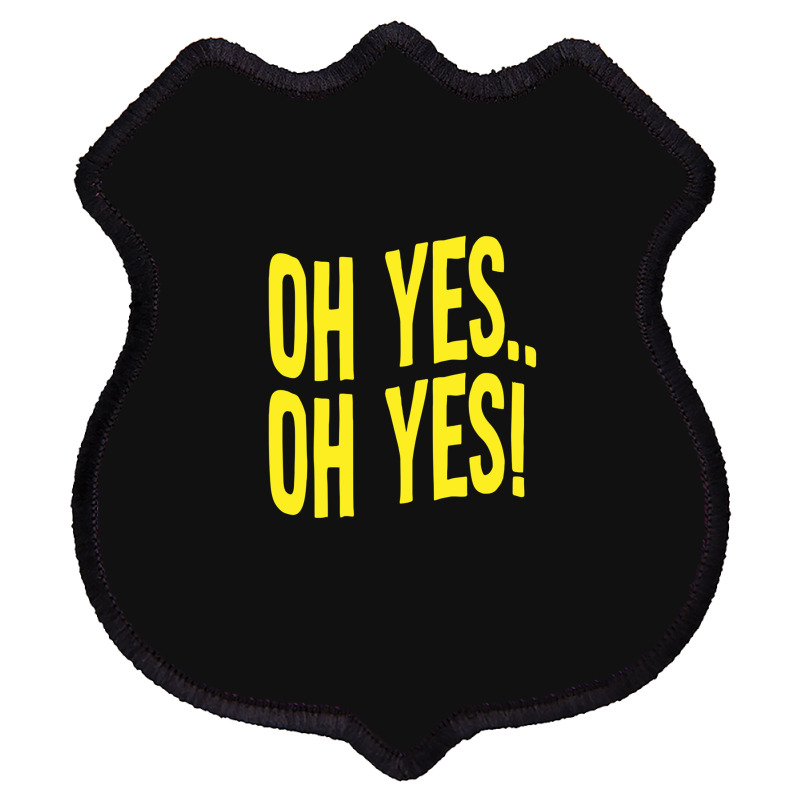 Design Of Oh Yes! Oh Yes! 1 Shield Patch | Artistshot