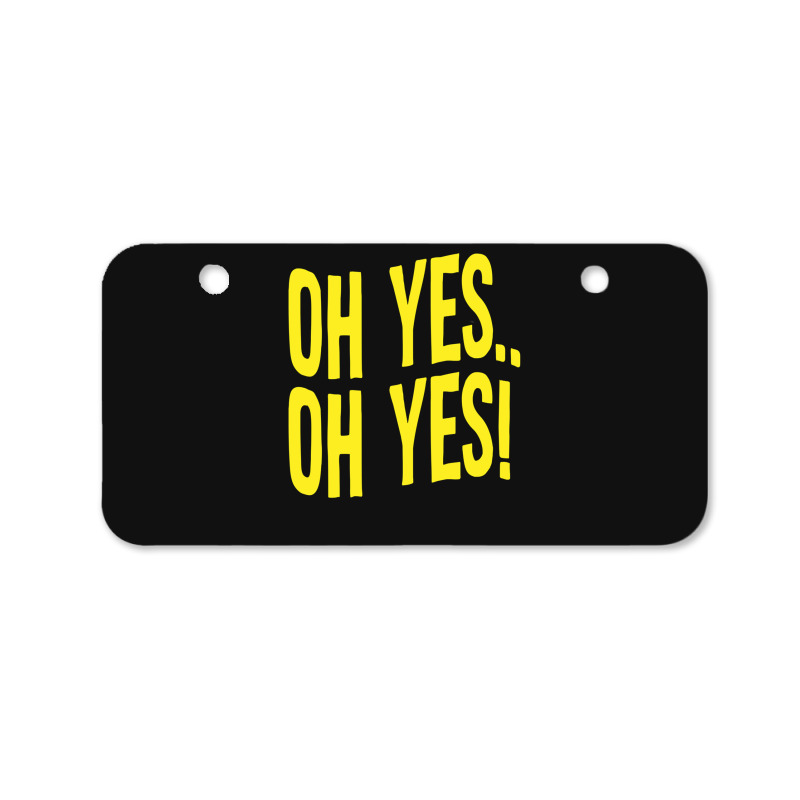 Design Of Oh Yes! Oh Yes! 1 Bicycle License Plate | Artistshot