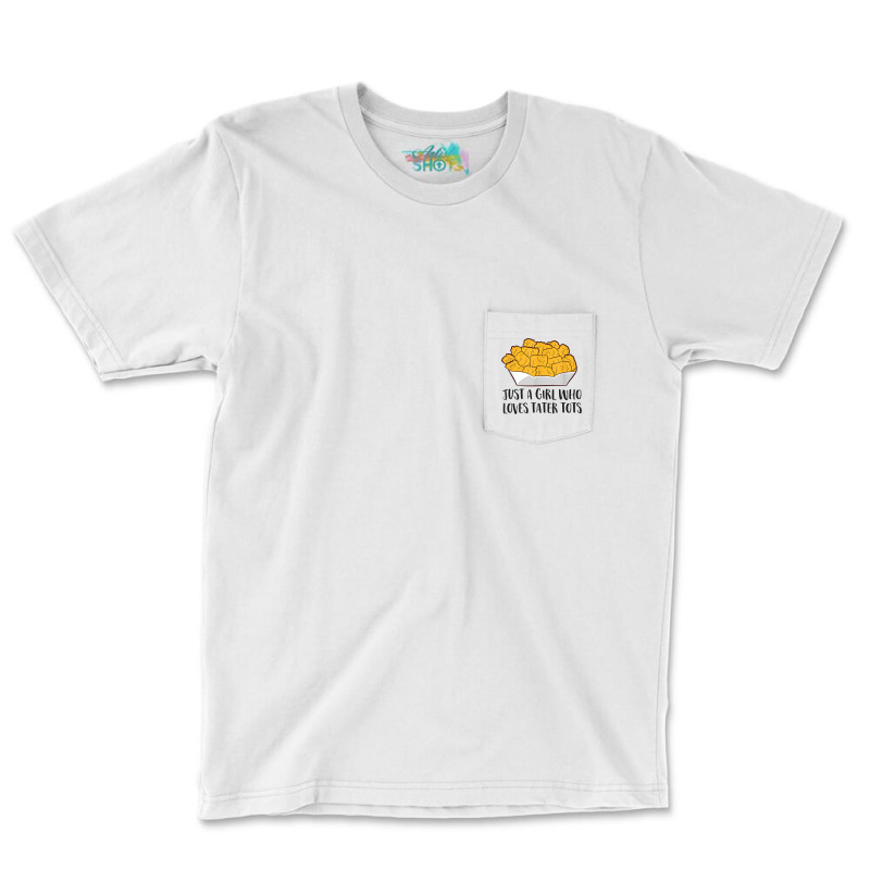 Just A Girl Who Loves Tater Tots Pocket T-shirt | Artistshot