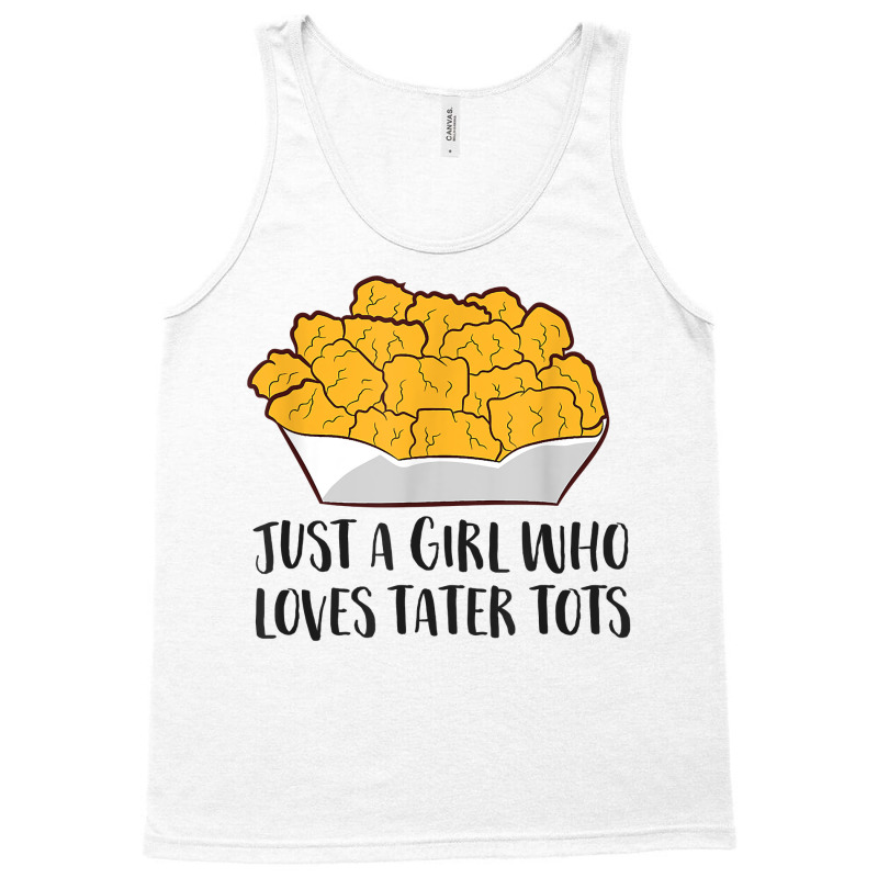 Just A Girl Who Loves Tater Tots Tank Top | Artistshot