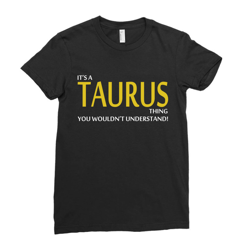 It's A Taurus Thing Ladies Fitted T-Shirt by tshiart | Artistshot