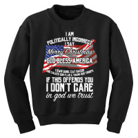 I Am Politically Incorrect Shirt Conservative Christmas Tee Youth Sweatshirt | Artistshot