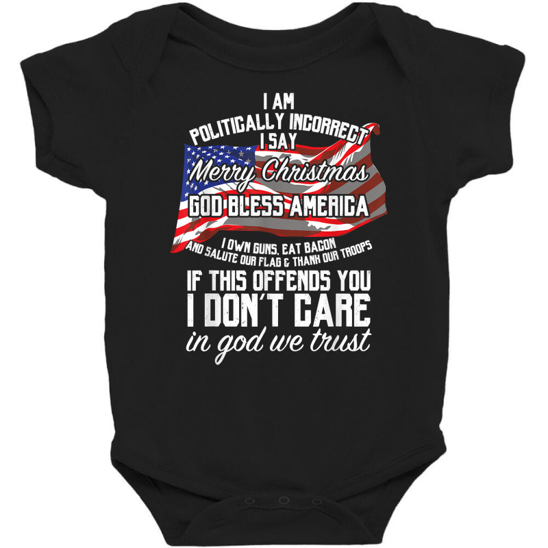 I Am Politically Incorrect Shirt Conservative Christmas Tee Baby Bodysuit | Artistshot