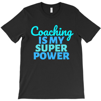 Coaching Is My Super Power T-shirt Designed By Axelchristian