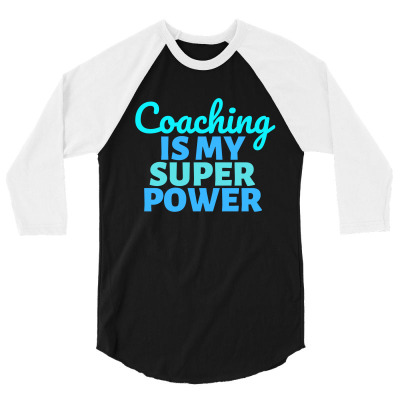 Coaching Is My Super Power 3/4 Sleeve Shirt Designed By Axelchristian