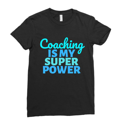 Coaching Is My Super Power Ladies Fitted T-shirt Designed By Axelchristian