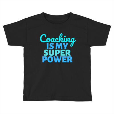 Coaching Is My Super Power Toddler T-shirt Designed By Axelchristian
