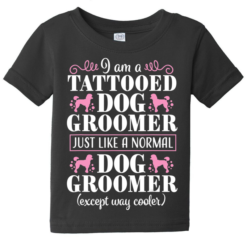 Dog Groomer Tattooed Pet Grooming Puppy Care Baby Tee by Konlasa6638 | Artistshot