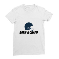 Born A Champ American Football Edition Ladies Fitted T-shirt | Artistshot