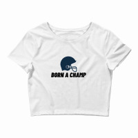 Born A Champ American Football Edition Crop Top | Artistshot