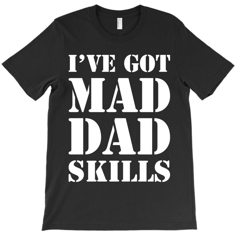 I've Got Mad Dad T-shirt | Artistshot