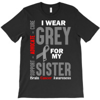 I Wear Grey For My Sister (brain Cancer Awareness) T-shirt | Artistshot