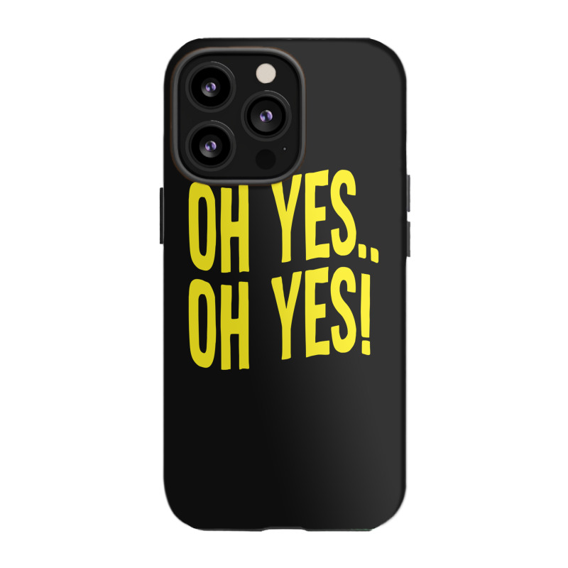 Design Of Oh Yes! Oh Yes! 1 Iphone 13 Pro Case | Artistshot