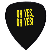 Design Of Oh Yes! Oh Yes! 1 Shield S Patch | Artistshot