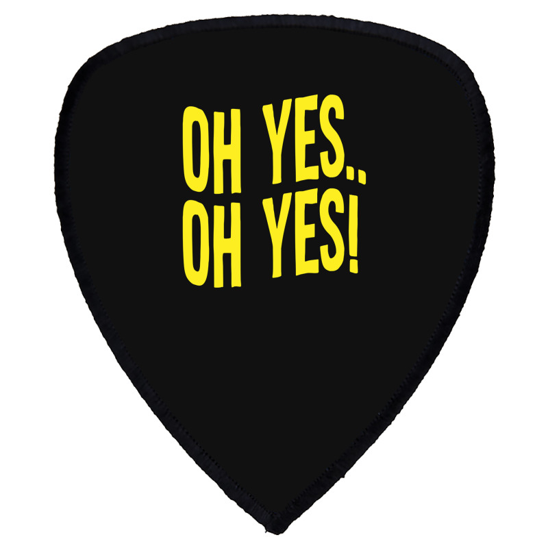 Design Of Oh Yes! Oh Yes! 1 Shield S Patch | Artistshot