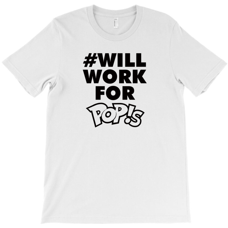 Will Work For Pop!s T-Shirt by cm-arts | Artistshot