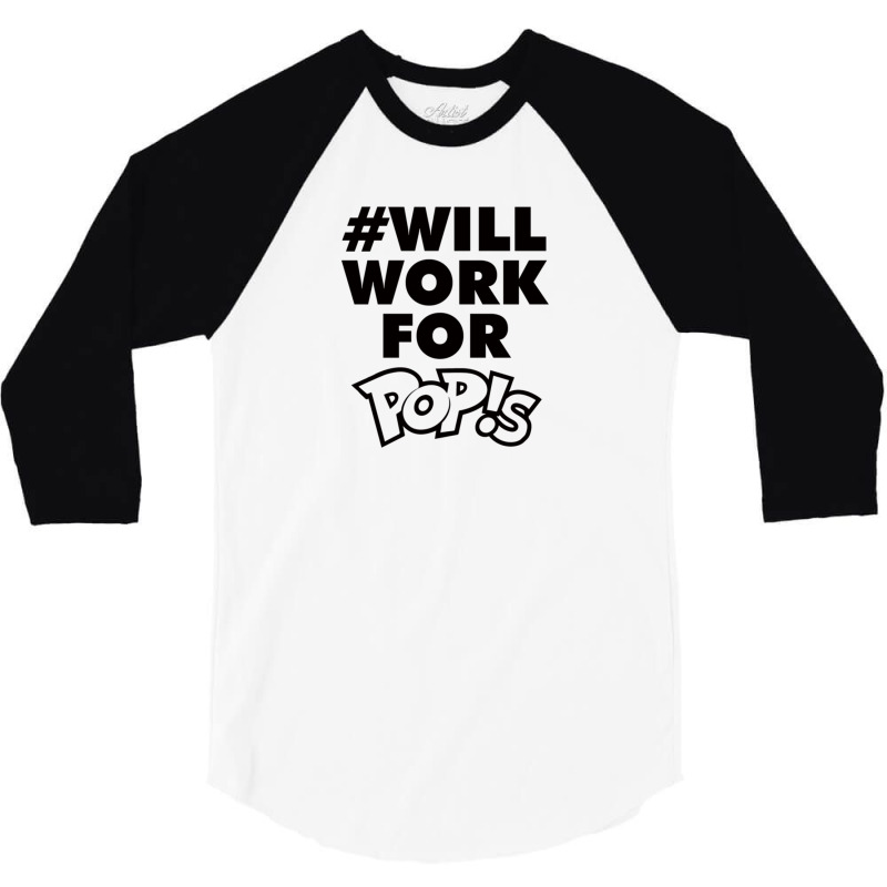 Will Work For Pop!s 3/4 Sleeve Shirt by cm-arts | Artistshot