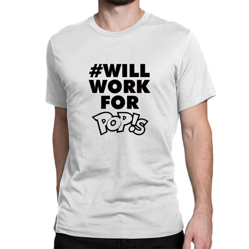 Will Work For Pop!s Classic T-shirt by cm-arts | Artistshot