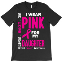I Wear Pink For My Daughter (breast Cancer Awareness) T-shirt | Artistshot