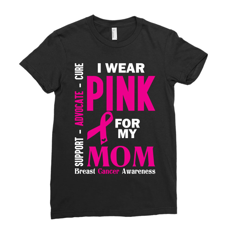 I Wear Pink For My Mom (breast Cancer Awareness) Ladies Fitted T-Shirt by tshiart | Artistshot