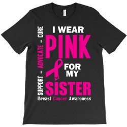 I Wear Pink For My Sister (Breast Cancer Awareness) T-Shirt | Artistshot