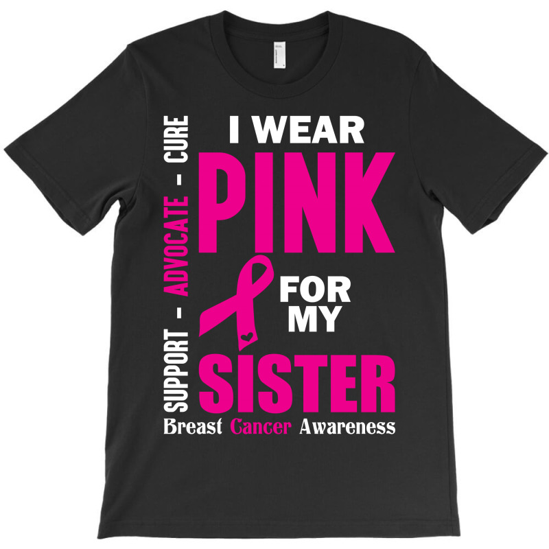 I Wear Pink For My Sister (breast Cancer Awareness) T-shirt | Artistshot
