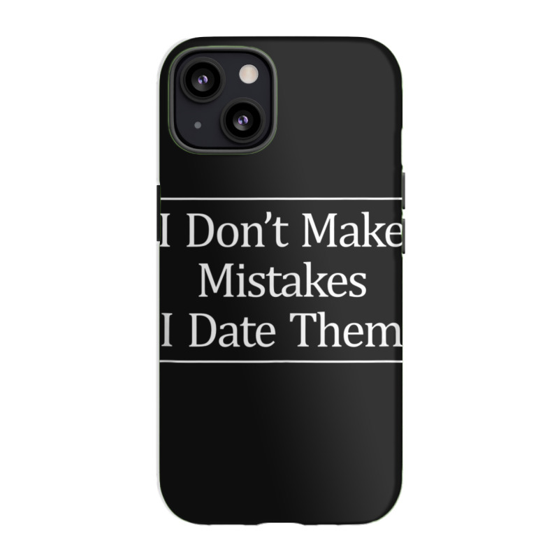 I Don't Make Mistakes I Date Them Iphone 13 Case | Artistshot