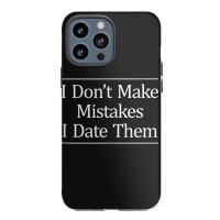 I Don't Make Mistakes I Date Them Iphone 13 Pro Max Case | Artistshot