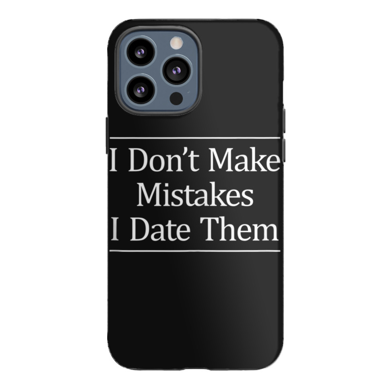 I Don't Make Mistakes I Date Them Iphone 13 Pro Max Case | Artistshot