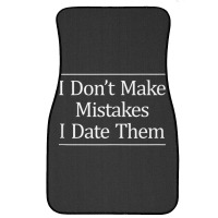 I Don't Make Mistakes I Date Them Front Car Mat | Artistshot