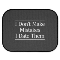 I Don't Make Mistakes I Date Them Rear Car Mat | Artistshot