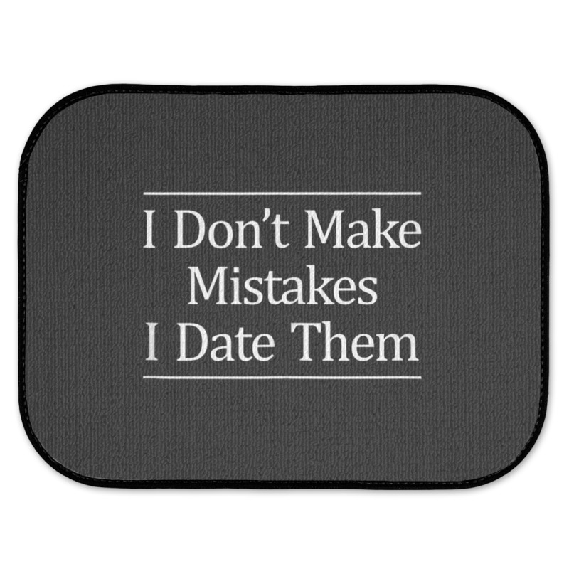 I Don't Make Mistakes I Date Them Rear Car Mat | Artistshot