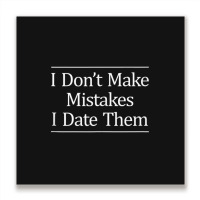 I Don't Make Mistakes I Date Them Metal Print Square | Artistshot