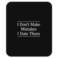 I Don't Make Mistakes I Date Them Mousepad | Artistshot