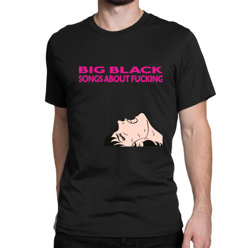 Big Black Songs About Fucking Classic T-shirt. By Artistshot