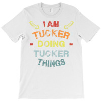 I M Tucker Doing Tucker Things Cool Funny Christmas Gift T-shirt | Artistshot