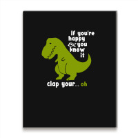 Funny T-rex - If You're Happy And You Know It Clap Your Oh Metal Print Vertical | Artistshot