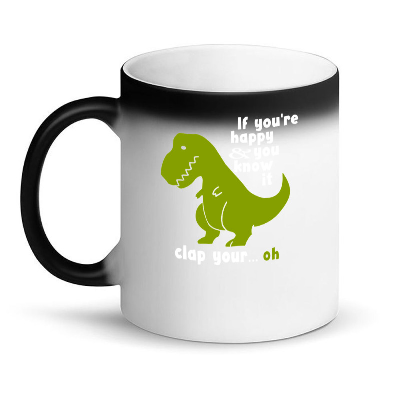 Funny T-rex - If You're Happy And You Know It Clap Your Oh Magic Mug | Artistshot