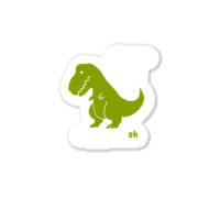 Funny T-rex - If You're Happy And You Know It Clap Your Oh Sticker | Artistshot