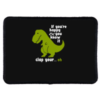 Funny T-rex - If You're Happy And You Know It Clap Your Oh Rectangle Patch | Artistshot